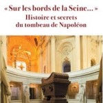 « Sur les bords de la Seine… ». Histoire et secrets du tombeau de Napoléon