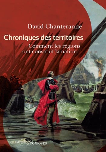 Chroniques des territoires, Comment les régions ont construit la nation