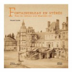 Fontainebleau en stéréo – Vues du château sous Napoléon III (beau livre)