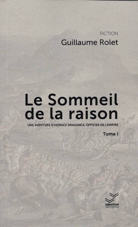 Le Sommeil de la raison. Une aventure d’Horace Dragance, officier de l’Empire (roman historique en 2 tomes)