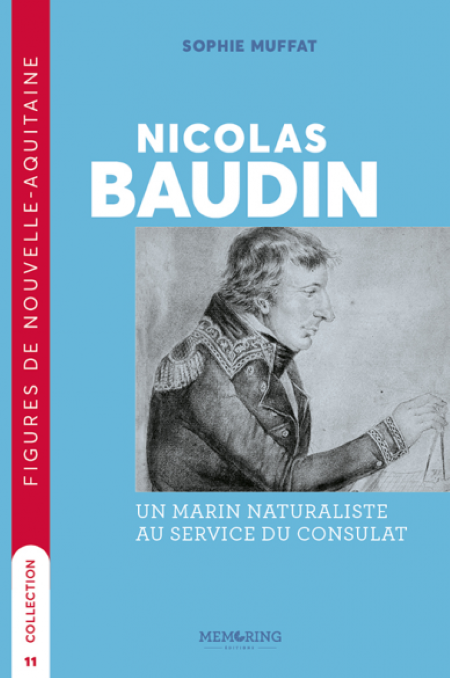 Nicolas Baudin. Un marin naturaliste au service du Consulat (biographie)