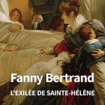 Fanny Bertrand. L’exilée de Saint-Hélène (biographie)