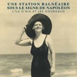 Une station balnéaire sous le signe de Napoléon. L’île d’Aix et les Gourgaud » (album)