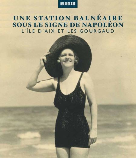 Une station balnéaire sous le signe de Napoléon. L’île d’Aix et les Gourgaud » (album)