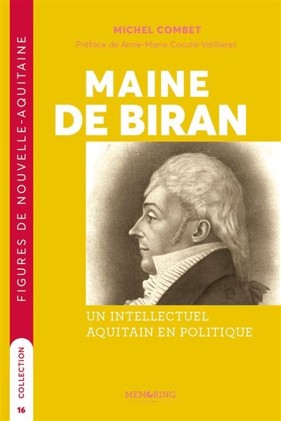 Maine de Biran. Un intellectuel aquitain en politique (biographie)