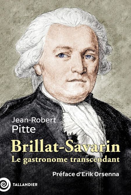 Brillat-Savarin. Le gastronome transcendant (biographie)