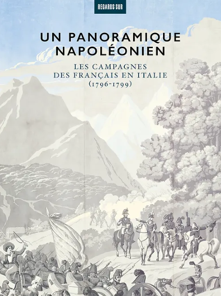 Un panoramique napoléonien. Les campagnes des Français en Italie (1796-1799) (catalogue d’exposition)