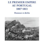 Le premier empire au Portugal (1807-1811). Honneur et déclin (essai)