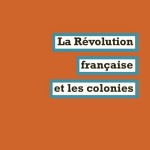 La Révolution française et les colonies (essai)
