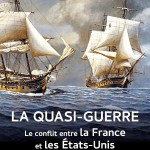 La Quasi-Guerre. Le conflit entre la France et les États-Unis (1796-1800) (essai)