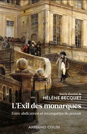 L’exil des monarques : entre abdications et reconquêtes du pouvoir