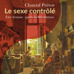 Le sexe contrôlé. Être femme après la Révolution (1800-1815)