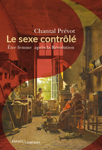 Le sexe contrôlé. Être femme après la Révolution (1800-1815)