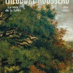 Théodore Rousseau (1812-1867). La voix de la forêt