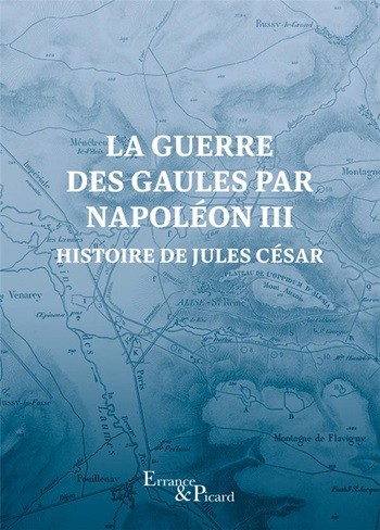 La Guerre des Gaules par Napoléon III. Histoire de Jules César (Nouvelle édition 2024)