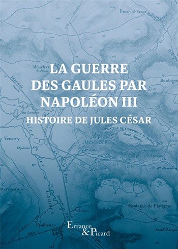 La Guerre des Gaules par Napoléon III. Histoire de Jules César (Nouvelle édition 2024)
