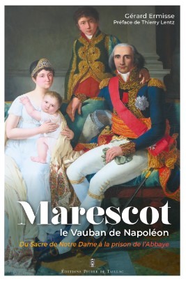 Marescot, le Vauban de Napoléon. Du sacre de Notre-Dame à la prison de l’Abbaye