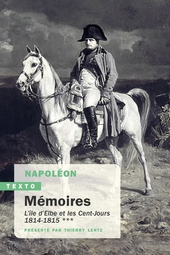 Mémoires de Napoléon – Tome 3 L’île d’Elbe et les Cent-Jours. 1814-1815 (Nouvelle édition 2024)
