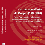 Charlemagne-Émile de Maupas (1818-1888). Étude d’une trajectoire administrative, politique et notabiliaire, des monarchies censitaires à la Troisième République