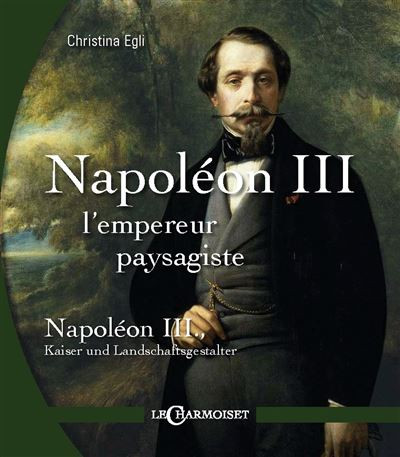 Napoléon III l’empereur paysagiste