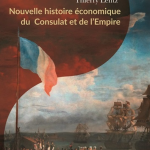 Nouvelle histoire économique du Consulat et de l’Empire