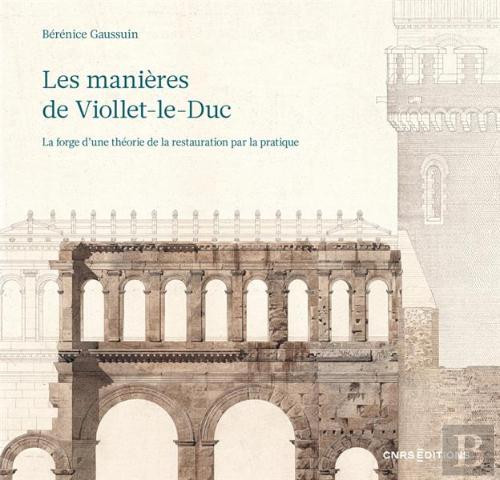 Les manières de Viollet-le-Duc. La forge d’une théorie de la restauration par la pratique
