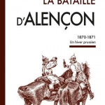La Bataille d’Alençon, 1870-1871. Un hiver prussien