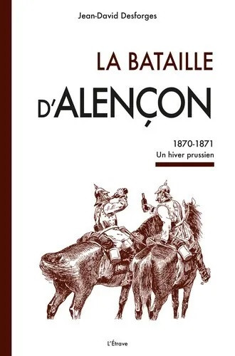 La Bataille d’Alençon, 1870-1871. Un hiver prussien
