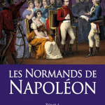 Les Normands de Napoléon. Tome 1. Maîtresses, Généraux, Courtisans, Chouans