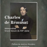 Charles de Rémusat. Mémorialiste. Grand témoin du XIXe siècle
