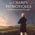 Les champs patriotiques. Visiter les sites de guerre, de Waterloo aux tranchées