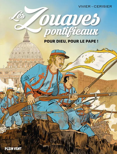 Les Zouaves pontificaux. Pour Dieu, pour le Pape !