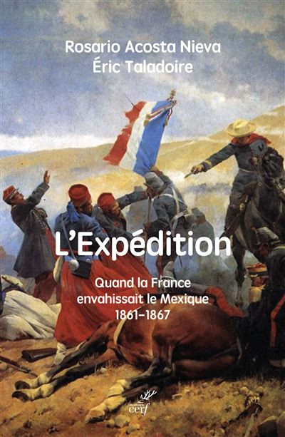 L’Expédition. Quand la France envahissait le Mexique 1861-1867