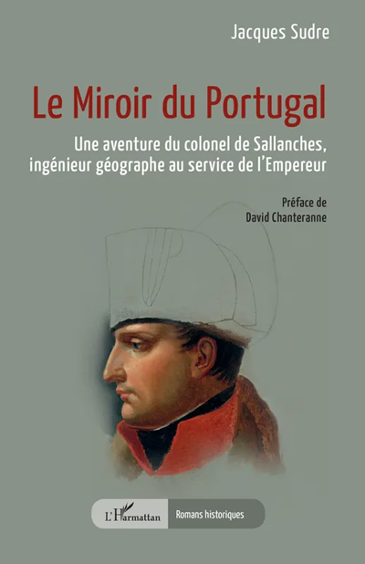 Le Miroir du Portugal. Une aventure du colonel de Sallanches, ingénieur géographe au service de l’Empereur