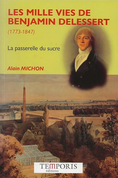 Les mille vies de Benjamin Delessert (1773-1847). La passerelle du sucre