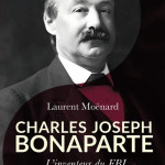 Charles Joseph Bonaparte. L’inventeur du FBI