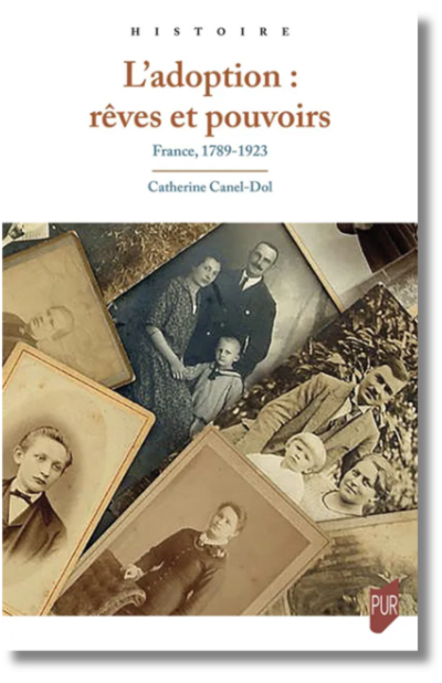 L’adoption : rêves et pouvoirs. France, 1789-1923