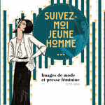 Suivez-moi jeune homme. Images de modes et presse féminine (1778-1939)