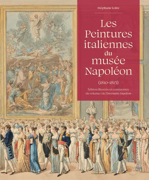 Les peintures italiennes de musée Napoléon (1810-1815). Édition illustrée et commentée du volume I de l’Inventaire Napoléon