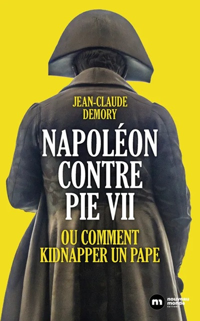 Napoléon contre Pie VII. Ou comment kidnapper un pape