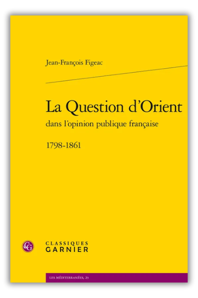 La Question d’Orient dans l’opinion publique française 1798-1861