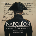 Podcasts > « Napoléon raconté par Rosalie »