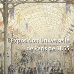 L’Exposition Universelle de Paris de 1855