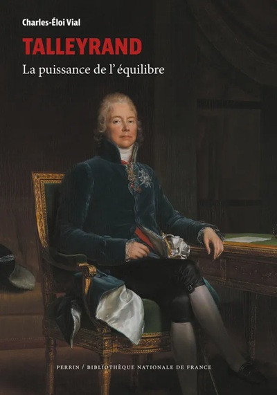 Talleyrand. La puissance de l’équilibre