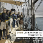 Dans les bagages de l’Empereur. De Malmaison à Sainte-Hélène (juillet 1815)
