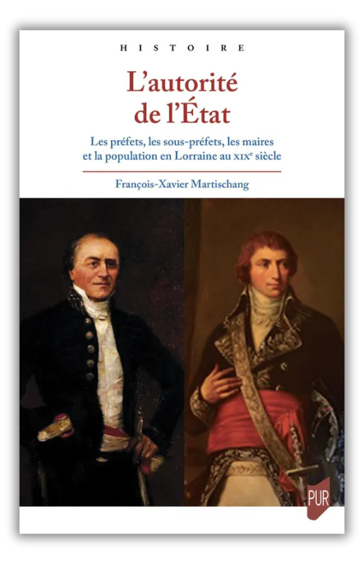 L’autorité de l’État. Les préfets, les sous-préfets, les maires et la population en Lorraine au XIXe siècle