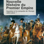 Nouvelle histoire du Premier Empire. Napoléon et la conquête de l’Europe 1804-1810 (Tome 1)