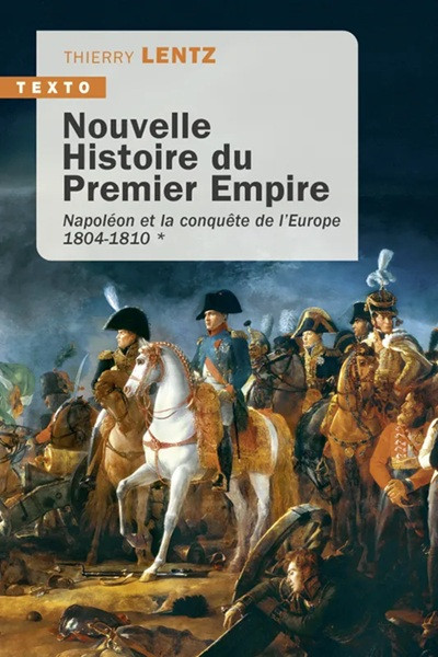 Nouvelle histoire du Premier Empire. Napoléon et la conquête de l’Europe 1804-1810 (Tome 1)